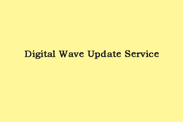 What Is Digital Wave Update Service and How to Uninstall It?
