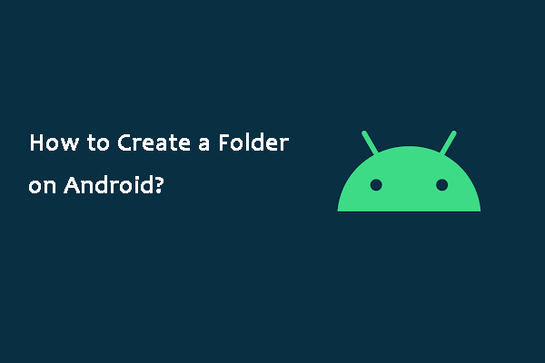 How to Create a New Folder on Your Android Device?
