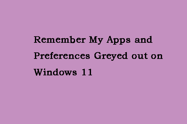 Fixed: Remember My Apps and Preferences Greyed out on Windows 11
