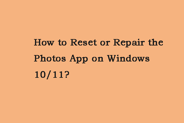 How to Reset or Repair the Photos App on Windows 10/11?