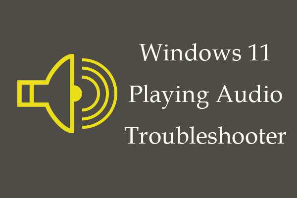 Windows 11/10 Playing Audio Troubleshooter Fixes Sound Issues