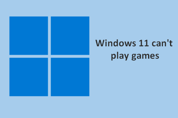 Useful Tips For Windows 11 Can’t Play Games Issue