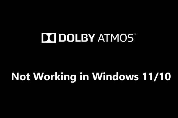 Is Dolby Atmos Not Working in Windows 11/10? Fix It via 7 Ways!