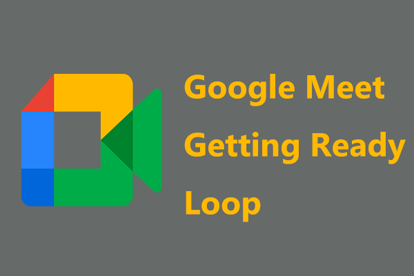 How to Get Rid of Google Meet Getting Ready Loop from Your PC