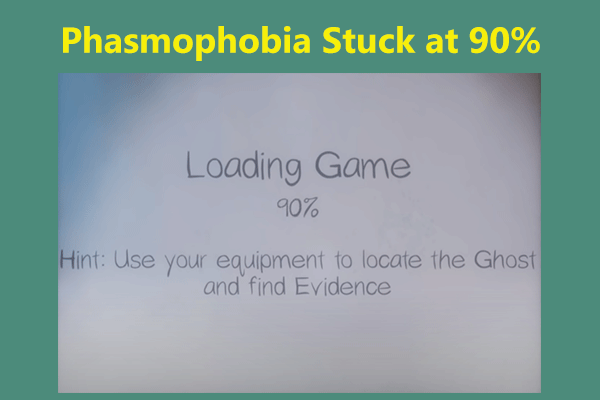 Is Phasmophobia Stuck at 90% Loading Game? Try These Fixes!