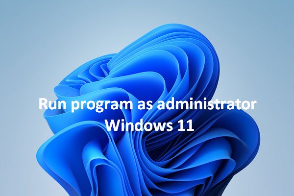 How To Run A Program As Administrator In Windows 11