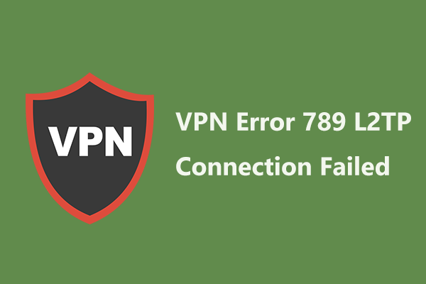 Fixes – VPN Error 789 L2TP Connection Failed in Windows 7/8/10/11