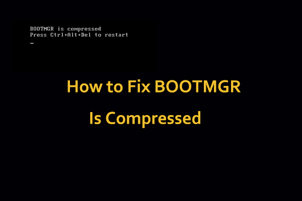 BOOTMGR Is Compressed in Windows 10/8/7? Try to Fix It!
