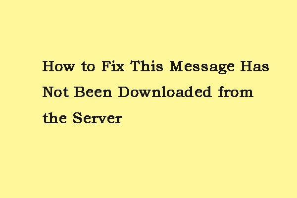 How to Fix This Message Has Not Been Downloaded from the Server?