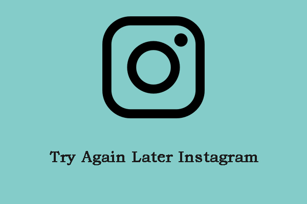 What to Do When You Meet the “Try Again Later Instagram” Error?