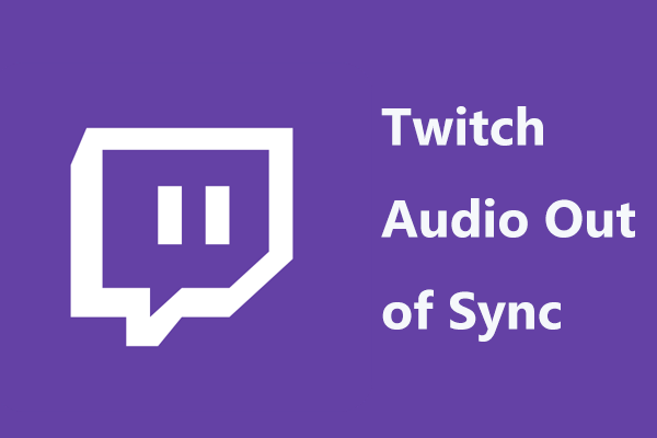 Twitch Audio Out of Sync? Here Is How to Fix It (7 Ways)