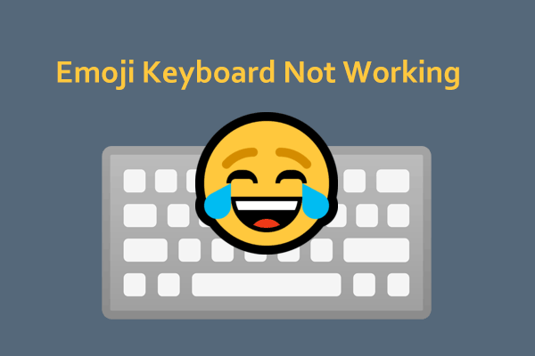 Emoji Keyboard Not Working in Windows 11/10? Try to Fix It!