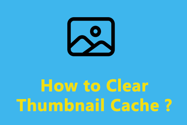 3 Ways on How to Clear Thumbnail Cache You Should Know