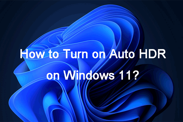 How to Turn on Auto HDR on Your Windows 11 Computer?