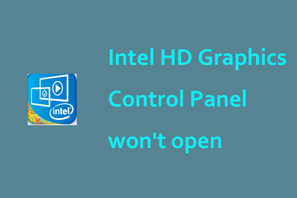 Intel HD Graphics Control Panel Won’t Open? 6 Ways for You!