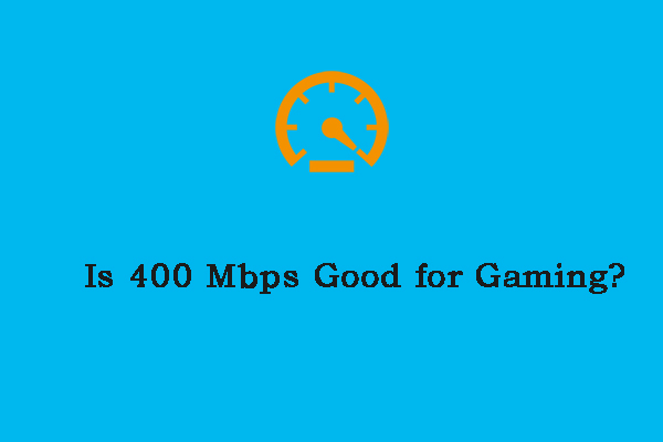 Is 400 Mbps Good for Gaming? Get the Answer from This Post!