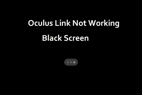 Oculus Link Not Working/Black Screen on Laptop? Try 6 Ways!