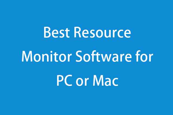 Top 6 Resource Monitor Software for Windows 10/11 or Mac