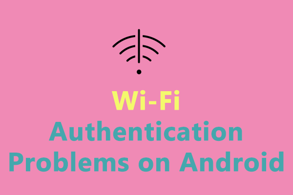 How to Solve Wi-Fi Authentication Problems on Android?