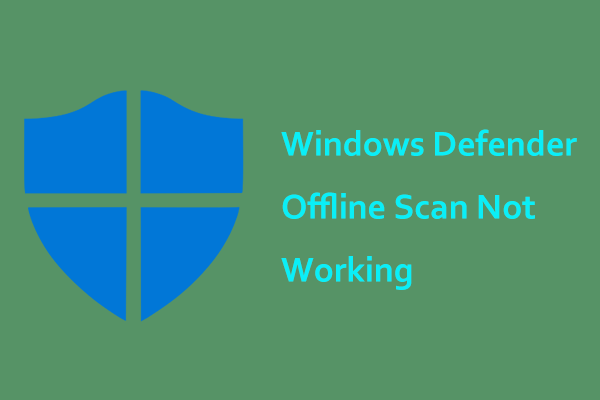 Is Windows Defender Offline Scan Not Working? Try 9 Ways Now!