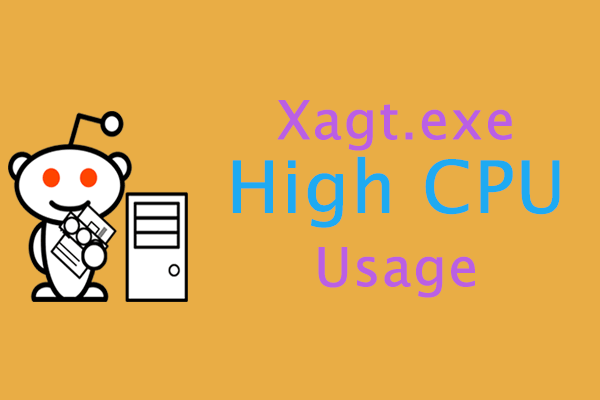 How to Fix Xagt.exe High CPU Usage? Follow the Guide to Do It!
