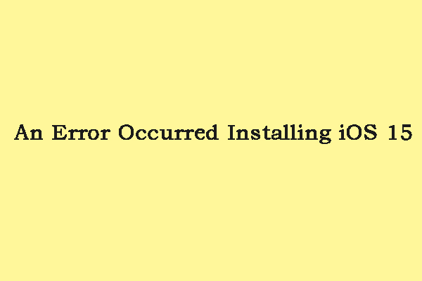 How to Fix the “An Error Occurred Installing iOS 15” Issue?