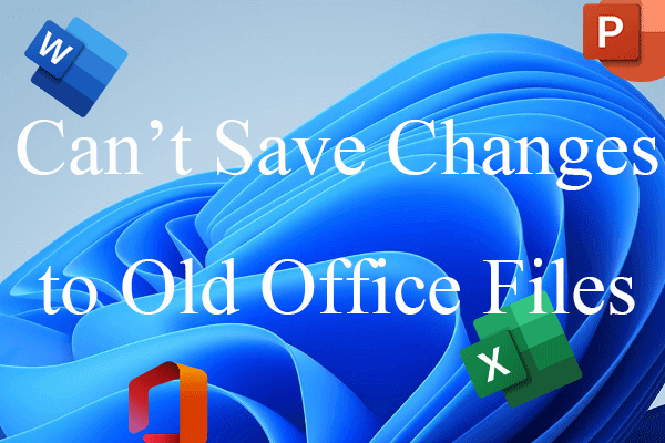 [2 Ways] Fix Can’t Save Changes to Old Office Files Windows 11