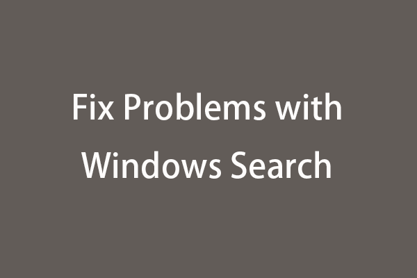 Fix Can’t Open Windows Search and Problems in Windows Search