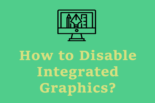 How to Disable Integrated Graphics? Here Are 2 Ways!