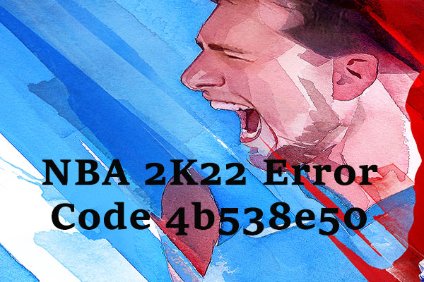 How to Fix NBA 2K22 Error Code 4b538e50? Here Are Easy Solutions!