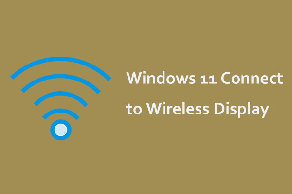 See a Guide on Windows 11 Connect to Wireless Display – 2 Ways