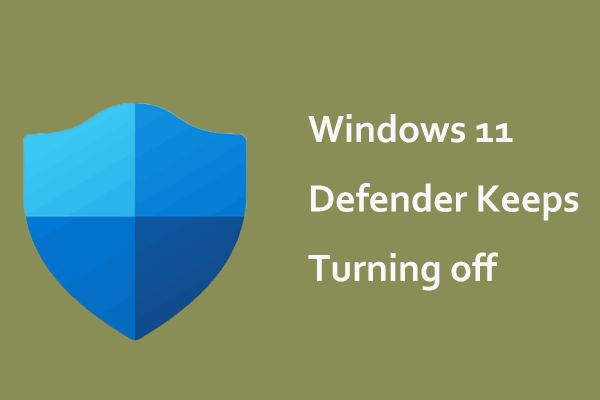 Windows 11 Defender Keeps Turning off? Try 9 Simple Ways Here!