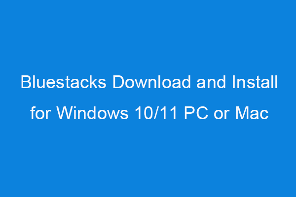 Bluestacks Download and Install for Windows 10/11 PC or Mac