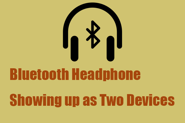 Fix! Bluetooth Headphones Showing up as Two devices