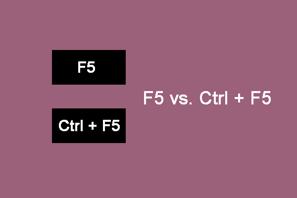 F5 vs. Ctrl F5: Difference between F5 and Ctrl F5 (Shift F5)