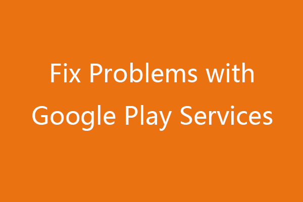 Fix Google Play Services Not Working and Other Problems