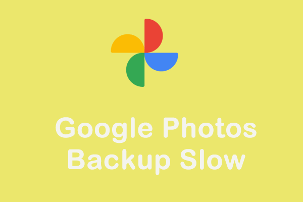 How to Fix Google Photos Backup Slow on PC? Here Are Solutions!