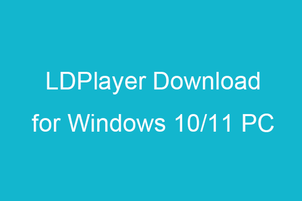 LDPlayer Download for Windows 10/11 PC to Play Android Games