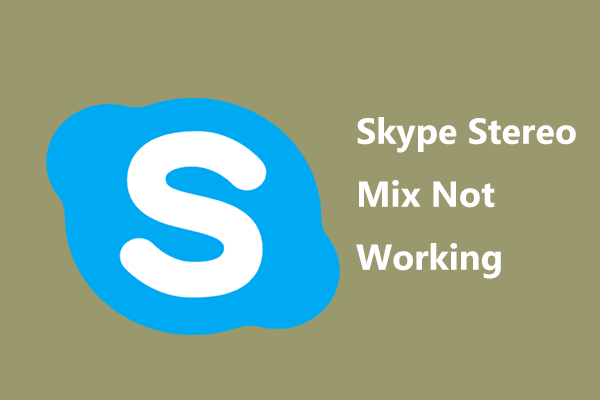 Is Skype Stereo Mix Not Working in Windows 11/10? Try 7 Ways!