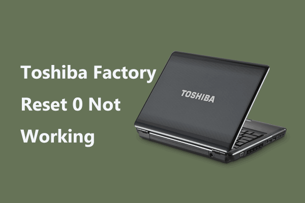 Toshiba Factory Reset 0 Not Working? See What to Do!