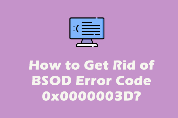 [Illustrated Guide] How to Get Rid of BSOD Error Code 0x0000003D?