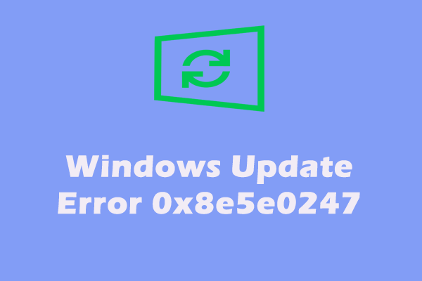How to Fix Windows Update Error 0x8e5e0247? Try Fixes Here!