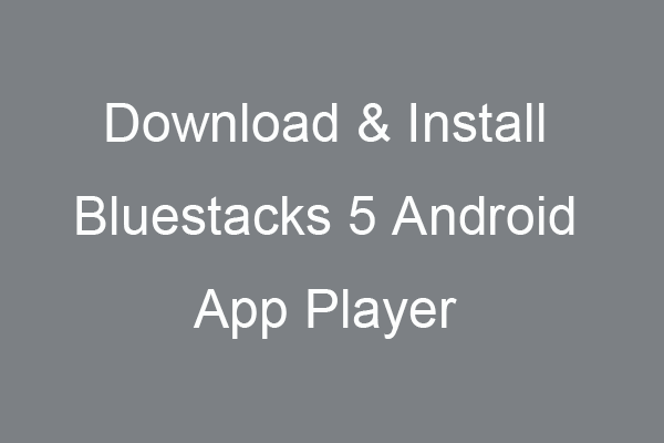 Free Download & Install Bluestacks 5 Android App Player for PC
