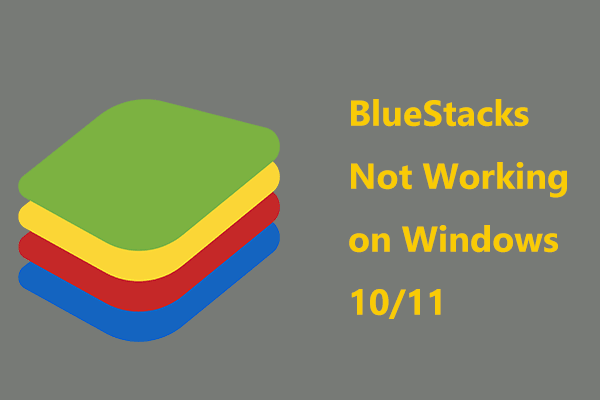 Is BlueStacks Not Working on Windows 10/11 or Mac? Try Ways Here!