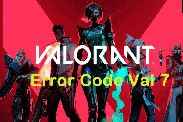 Top 5 Solutions to Valorant Error Code Val 7 Windows 10/11