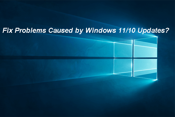 How to Fix Problems Caused by Windows 11/10 Updates?
