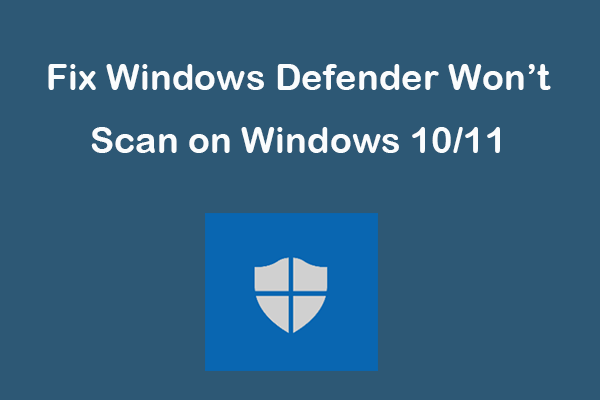 10 Tips to Fix Windows Defender Won’t Scan on Windows 10/11