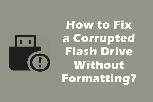 [Solved] How to Fix a Corrupted Flash Drive Without Formatting?