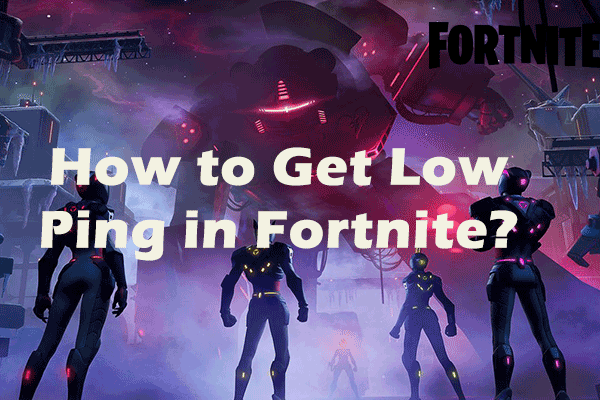 [Full Guide] How to Get Low Ping in Fortnite on Windows 10/11?