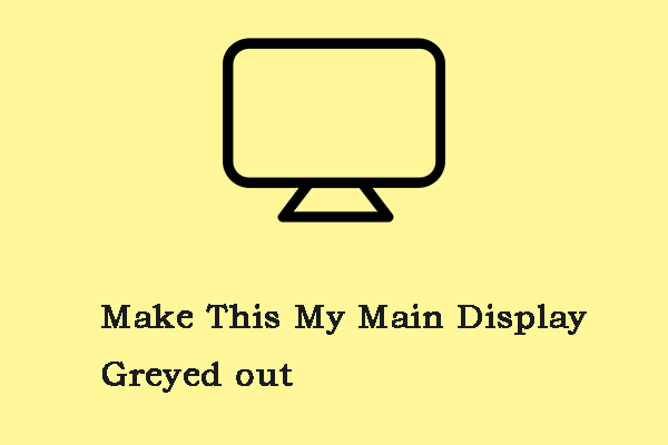 How to Fix Make This My Main Display Greyed out on Win11/10